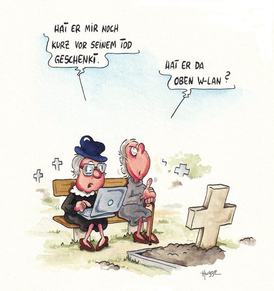 Karikatur: Zwei alte Frauen sitzen auf einer Bank auf dem Friedhof vor einem Grabstein. Eine Frau hat ein Laptop auf den Knieen und sagt "Hat er mir kurz vor seinem Tod geschenkt." Die zweite Frau antwortet: "Hat er da oben W-Lan?"