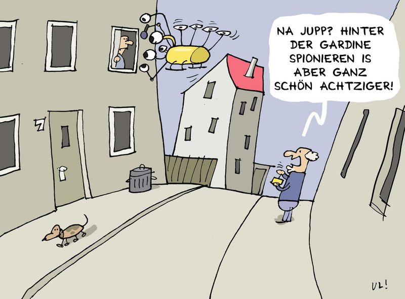 Karikatur: Eine Drohne fliegt vor dem Fenster eines Mannes, der gerade hinter einer Gardine aus dem Fenster schaut. Der Drohnenbesitzer steht unten auf der Straße uns sagt: "Na Jupp? Hinter der Gardine spionieren ist aber ganz schön achtziger!"